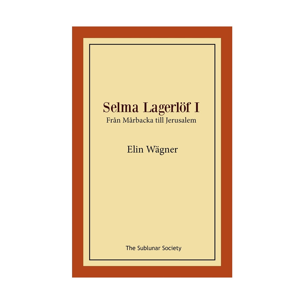 Selma Lagerlöf I : från Mårbacka till Jerusalem (häftad) Elin Wägner