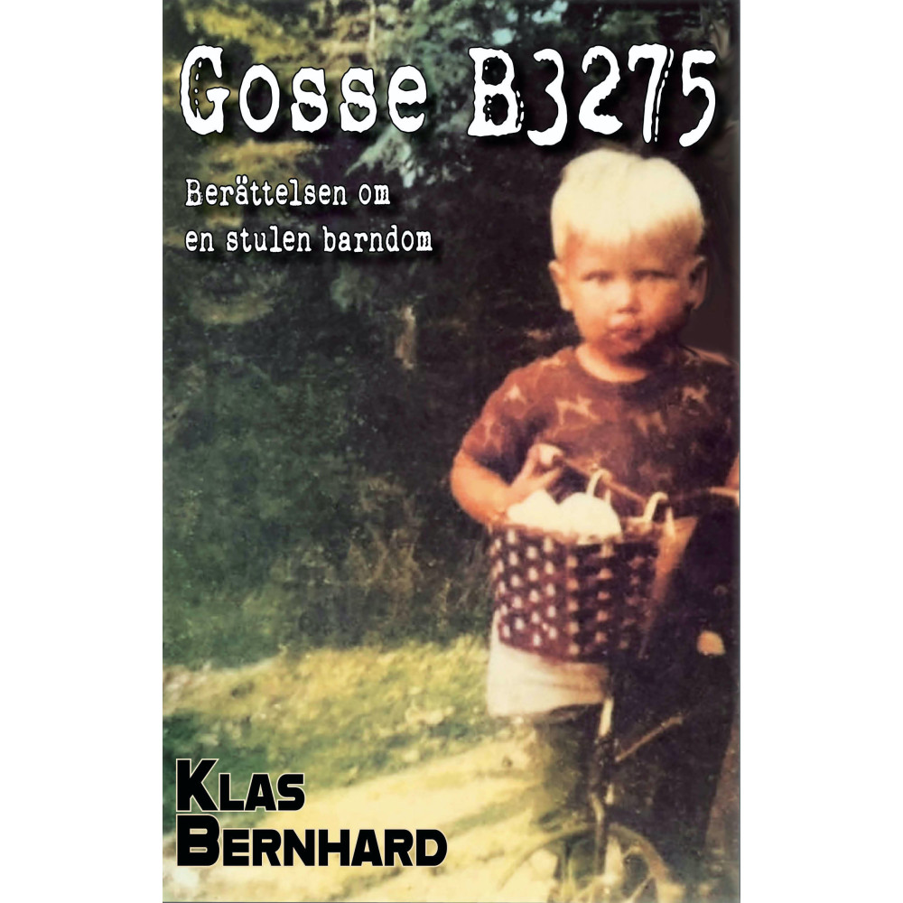 Gosse B3275 : berättelsen om en stulen barndom (inbunden) Klas Bernhard