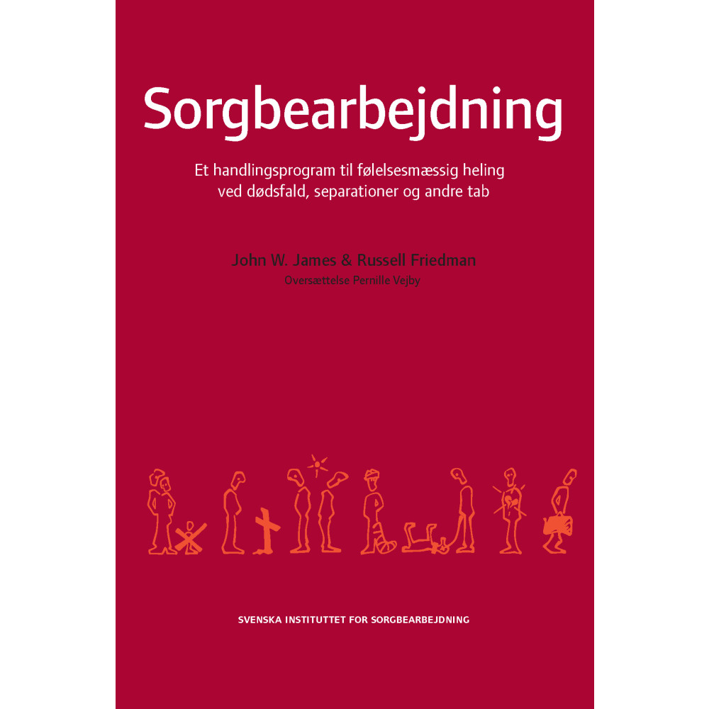 Sorgbearbejdning : et handlingsprogram til følelsesmaessig heling ved sorg efter dødsfald, separationer og andre tab (hä... John W. James