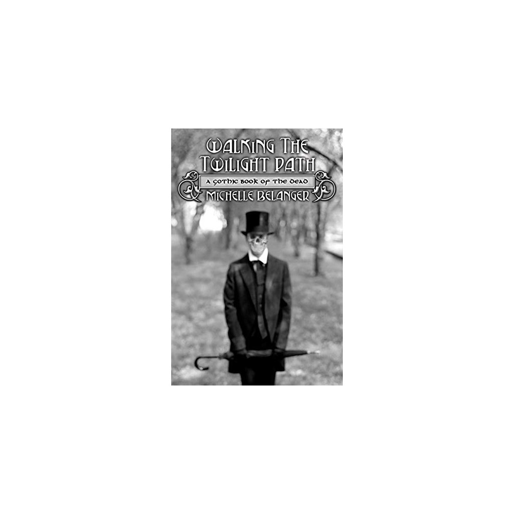 Walking the Twilight Path: A Gothic Book of the Dead (häftad, eng)