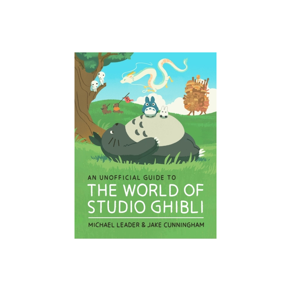 An Unofficial Guide to the World of Studio Ghibli (inbunden, english) Michael Leader