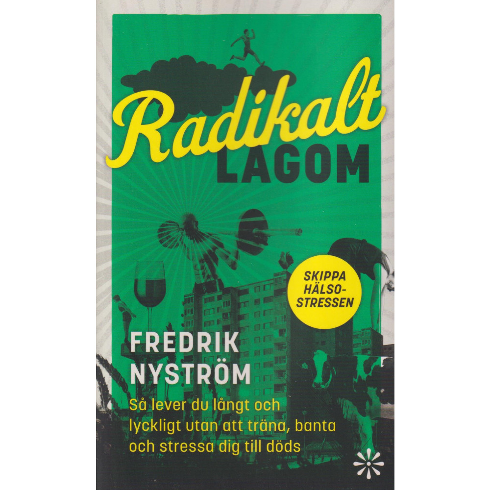 Radikalt lagom : så lever du långt och lyckligt utan att träna, banta och stressa dig till döds (pocket) Fredrik Nyström