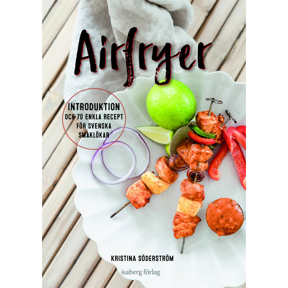 Airfryer - introduktion och 70 enkla recept för svenska smaklökar (inbunden) Kristina Söderström