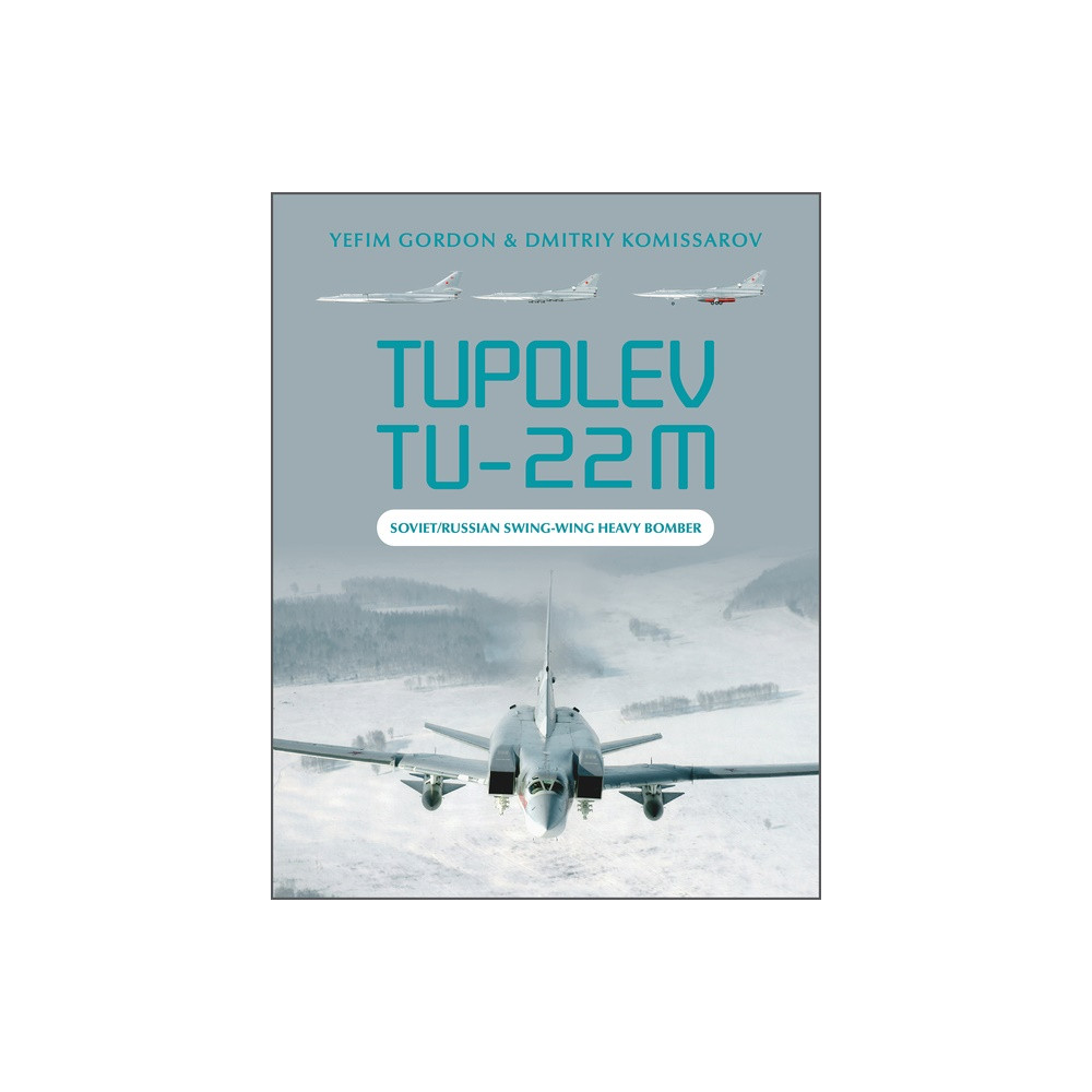 Tupolev Tu-22m : Soviet/Russian Swing-Wing Heavy Bomber (inbunden, english) Yefim Gordon - Dmitriy Komissarov