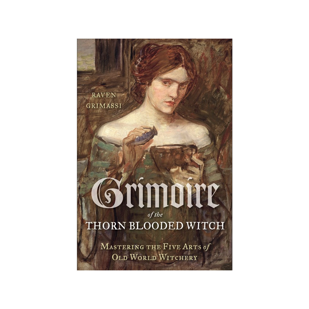 Grimoire of the thorn-blooded witch - mastering the five arts of old world (häftad, english) Raven Grimassi