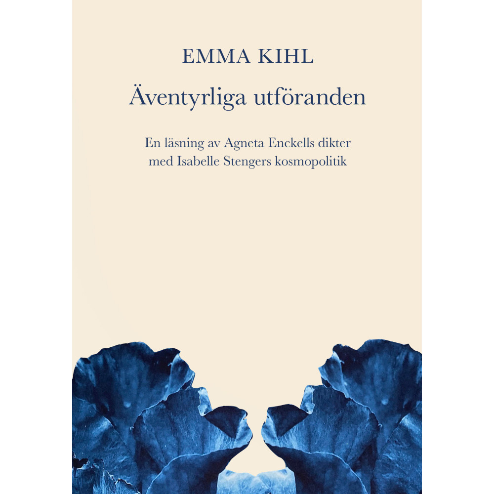 Äventyrliga utföranden. En läsning av Agneta Enckells dikter med Isabelle Stengers kosmopolitik (bok, danskt band) Emma Kihl