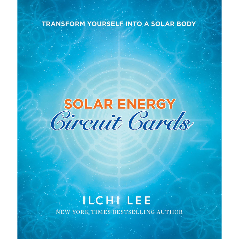 Solar Energy Circuit Cards : Transform Yourself Into A Solar Body Ilchi Lee