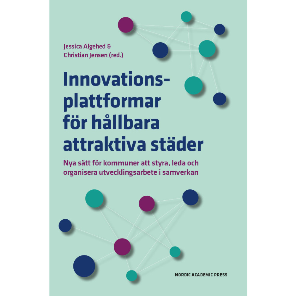 Innovationsplattformar för hållbara attraktiva städer : nya sätt för kommuner att styra, leda och organisera utvecklings...