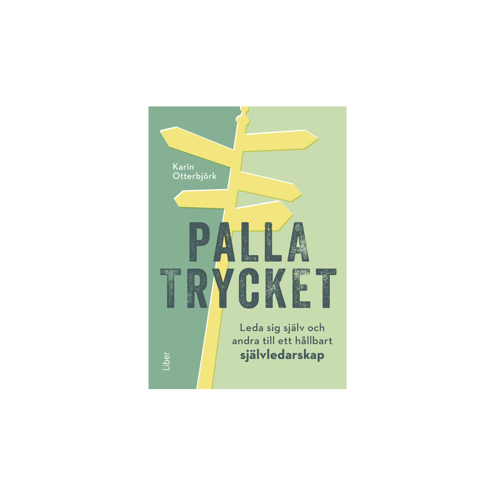 Palla trycket : leda sig själv och andra till ett hållbart självledarskap (inbunden) Karin Otterbjörk