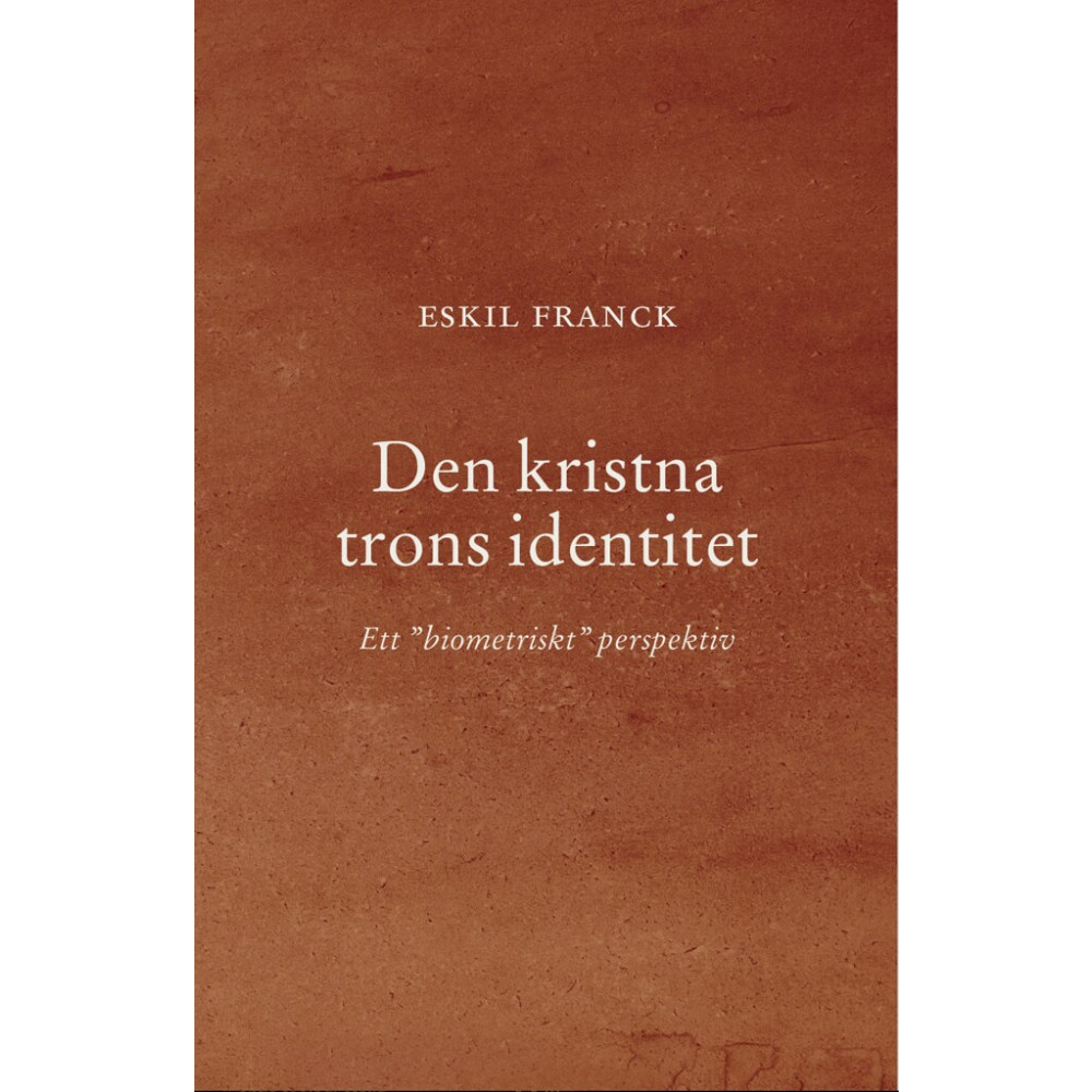 Den kristna trons identitet : Ett ”biometriskt” perspektiv (häftad) Eskil Franck