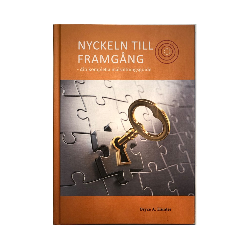 Nyckeln till framgång : din kompletta målsättningsguide (inbunden) Bryce A. Hunter