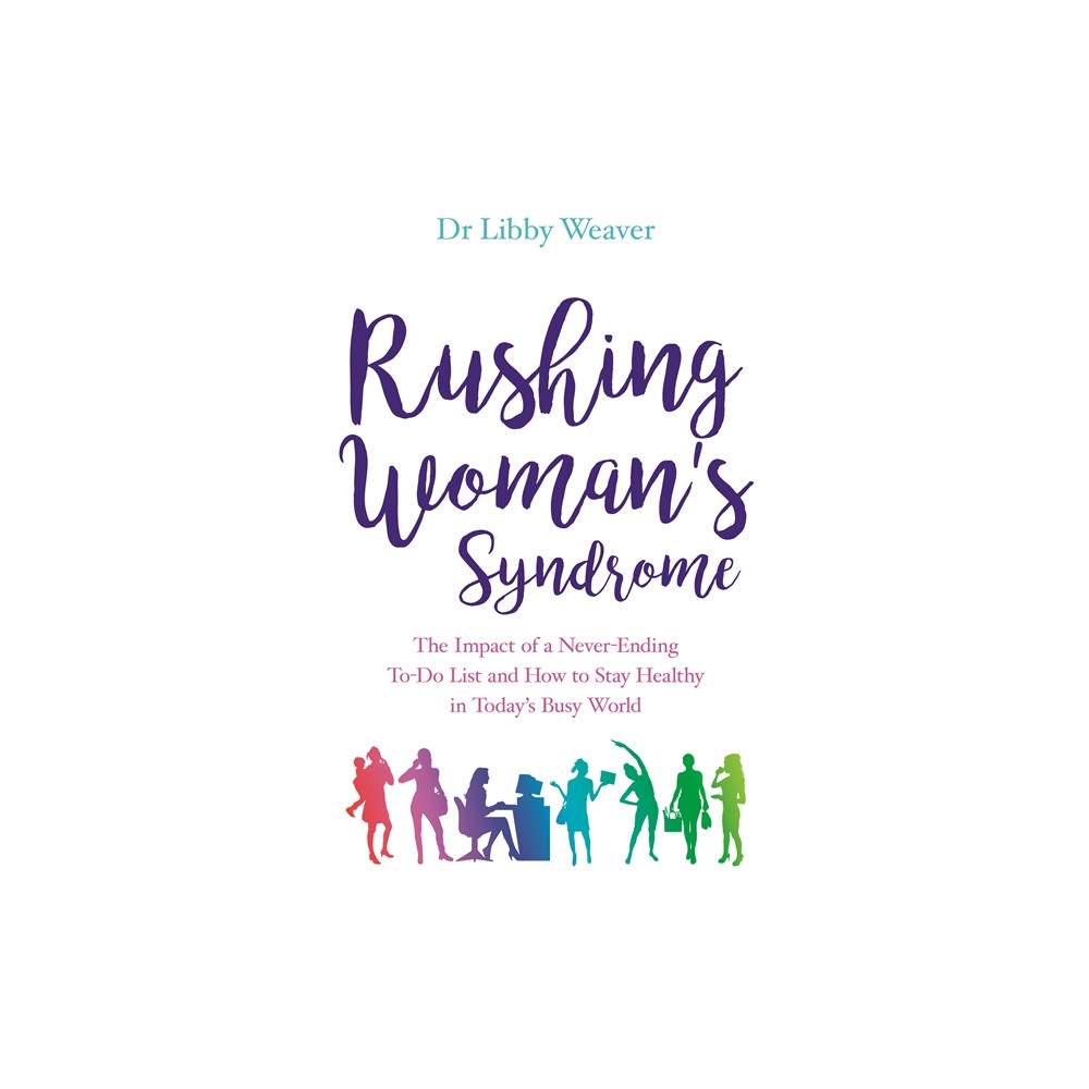 Rushing womans syndrome - the impact of a never-ending to-do list and how t (häftad, english) Dr. Libby Weaver