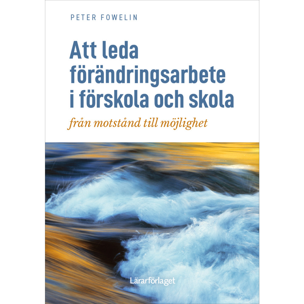 Att leda förändringsarbete i förskola och skola : från motstånd till möjlighet (häftad) Peter Fowelin