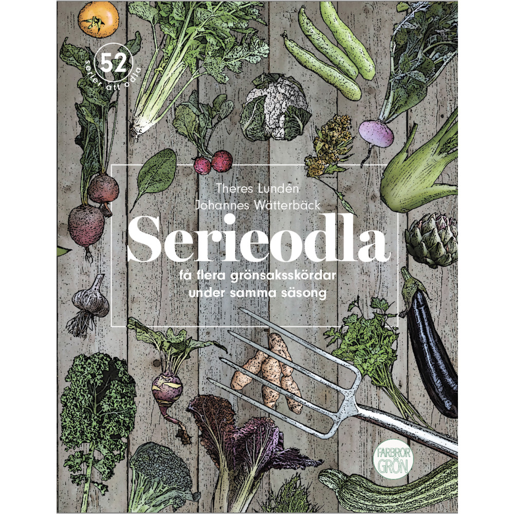 Serieodla - få flera grönsaksskördar under samma säsong (bok, flexband) Johannes Wätterbäck