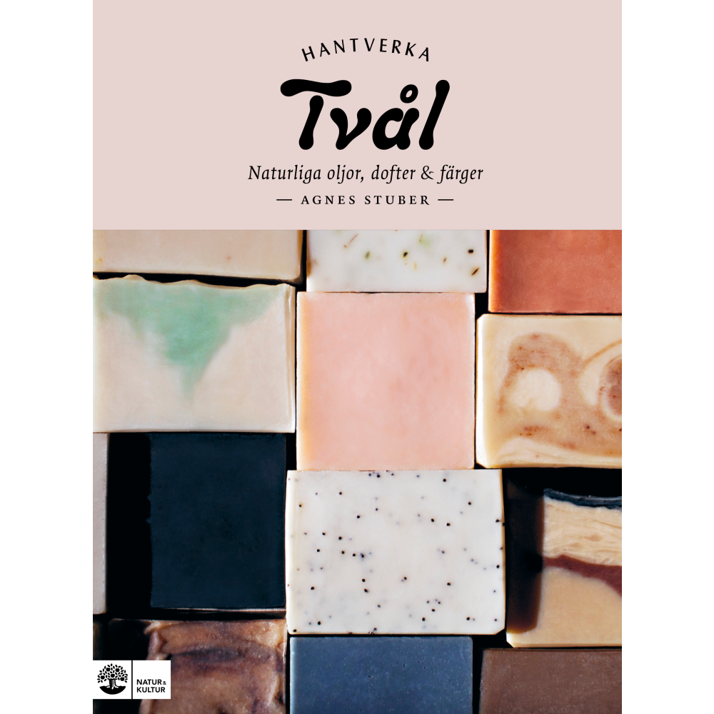 Tvål : naturliga oljor, dofter & färger (inbunden)