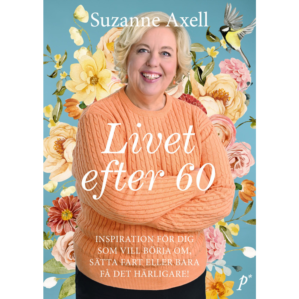 Livet efter 60 : inspiration för dig som vill börja om, sätta fart eller bara få det härligare! (inbunden) Suzanne Axell