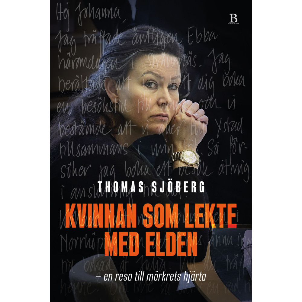 Kvinnan som lekte med elden : en resa till mörkrets hjärta (inbunden) Thomas Sjöberg