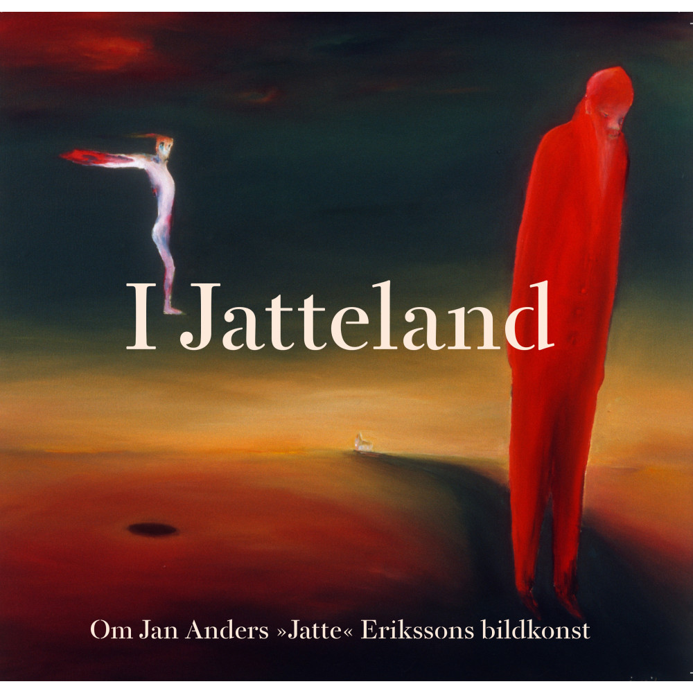 I Jatteland:  om Jan Anders "Jatte" Erikssons bildkonst (inbunden) Bortomproduktion