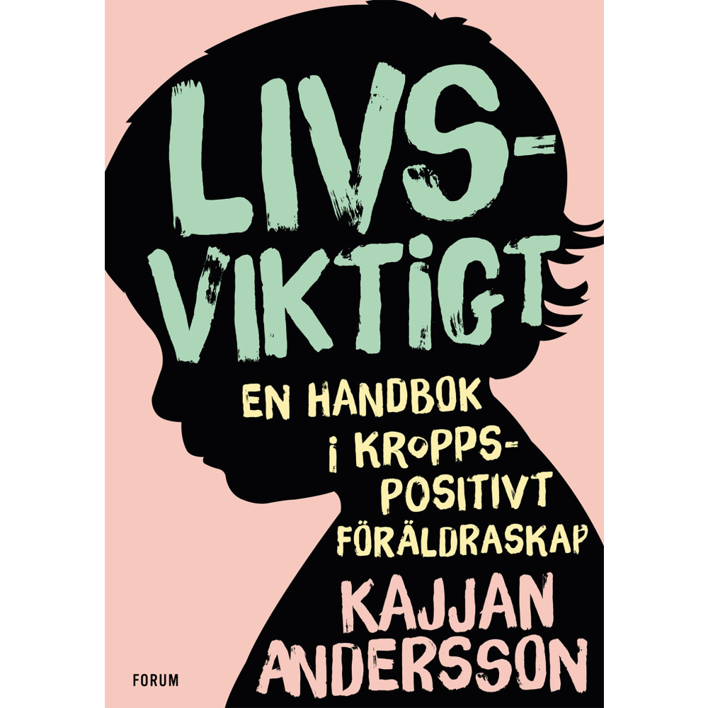 Livsviktigt : en handbok i kroppspositivt föräldraskap (bok, kartonnage) Kajjan Andersson