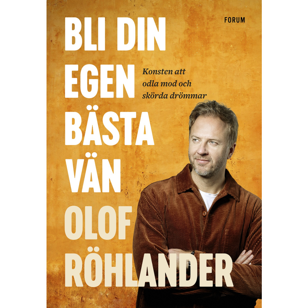 Bli din egen bästa vän : konsten att odla mod och skörda drömmar (inbunden)