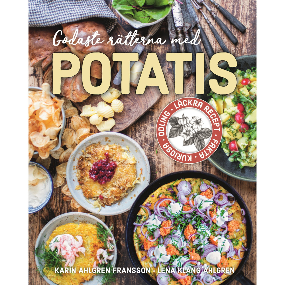 Godaste rätterna med potatis : Läckra recept, fakta, kuriosa, odling (inbunden) Karin Ahlgren Fransson