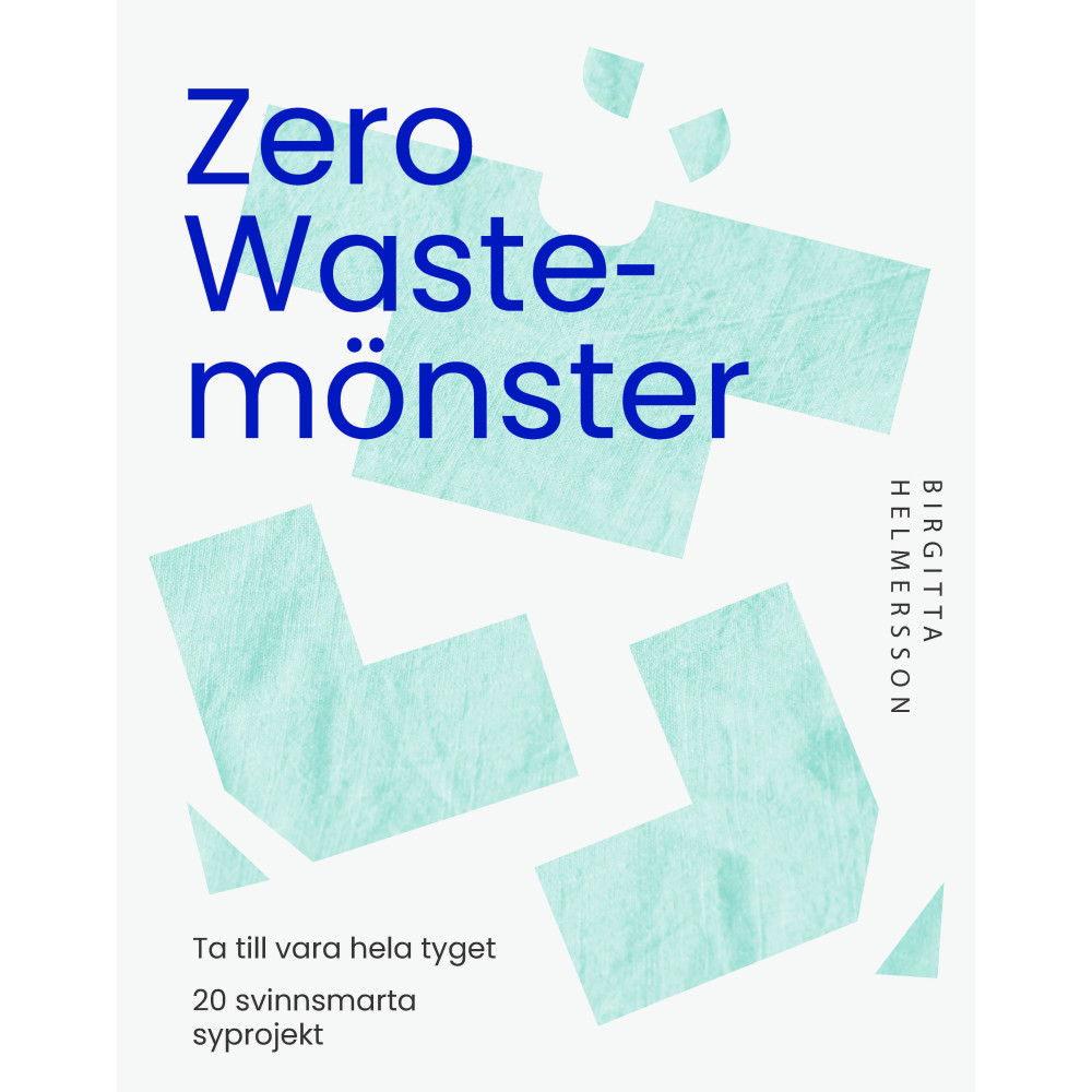 Zero waste-mönster : 20 svinnsmarta syprojekt till din garderob (bok, danskt band) Birgitta Helmersson