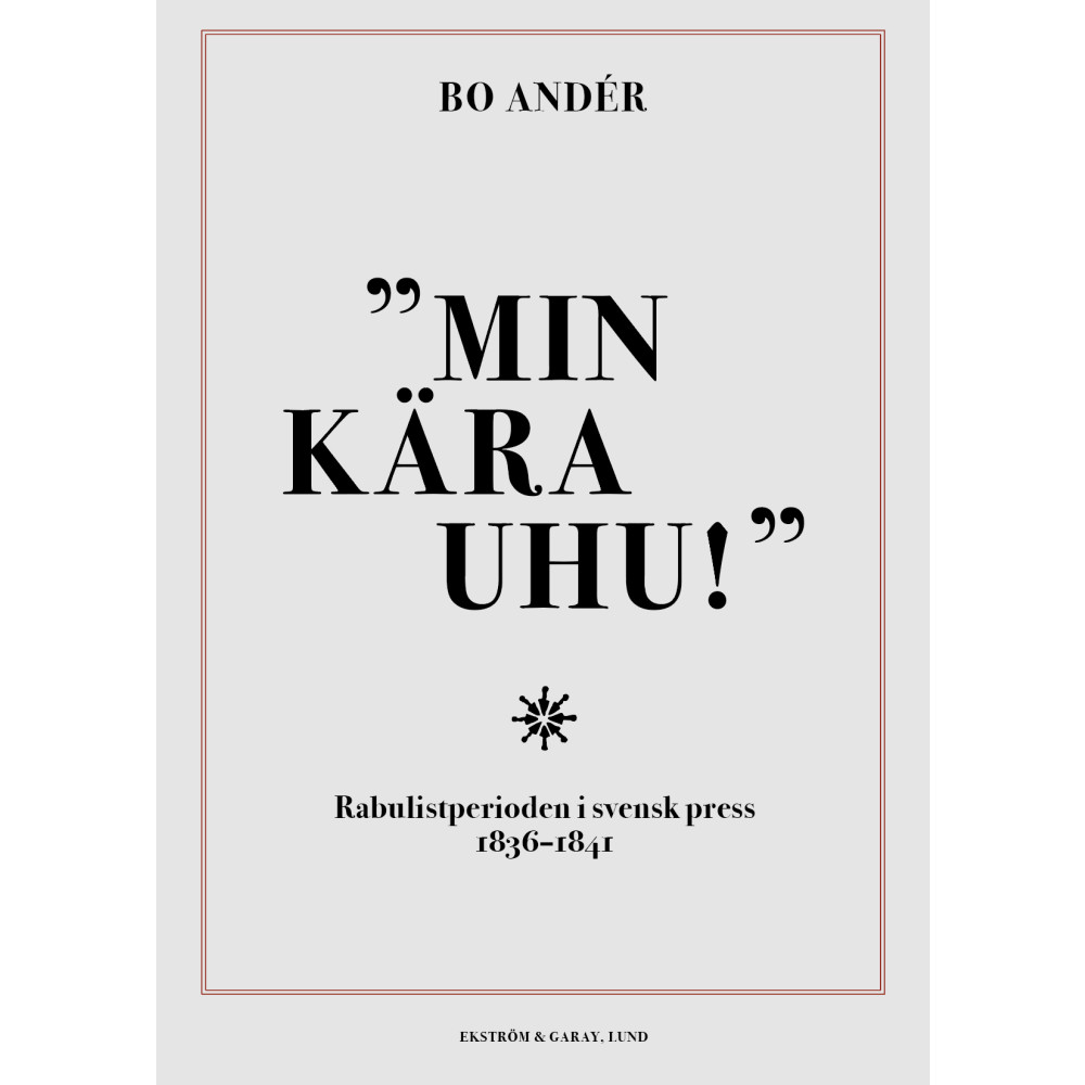 Min kära Uhu! : rabulistperioden i svensk press 1836-1841 (inbunden) Bo Andér