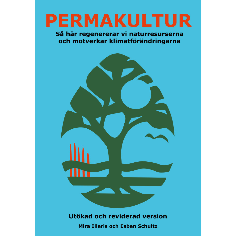 Permakultur : så här regenererar vi naturresurserna och motverkar klimatförändringarna (häftad) Mira Illeris