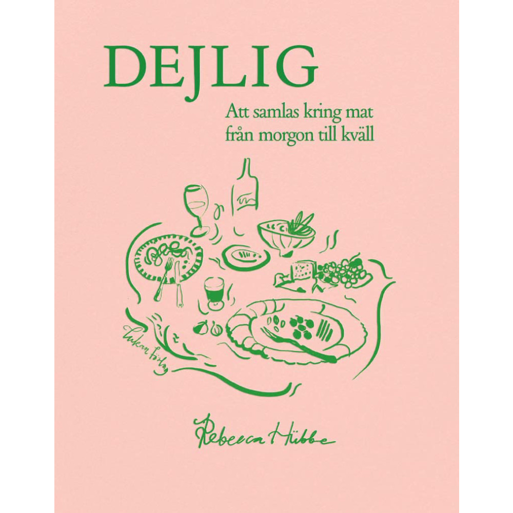 Dejlig : Att samlas kring mat från morgon till kväll (inbunden) Rebecca Hübbe