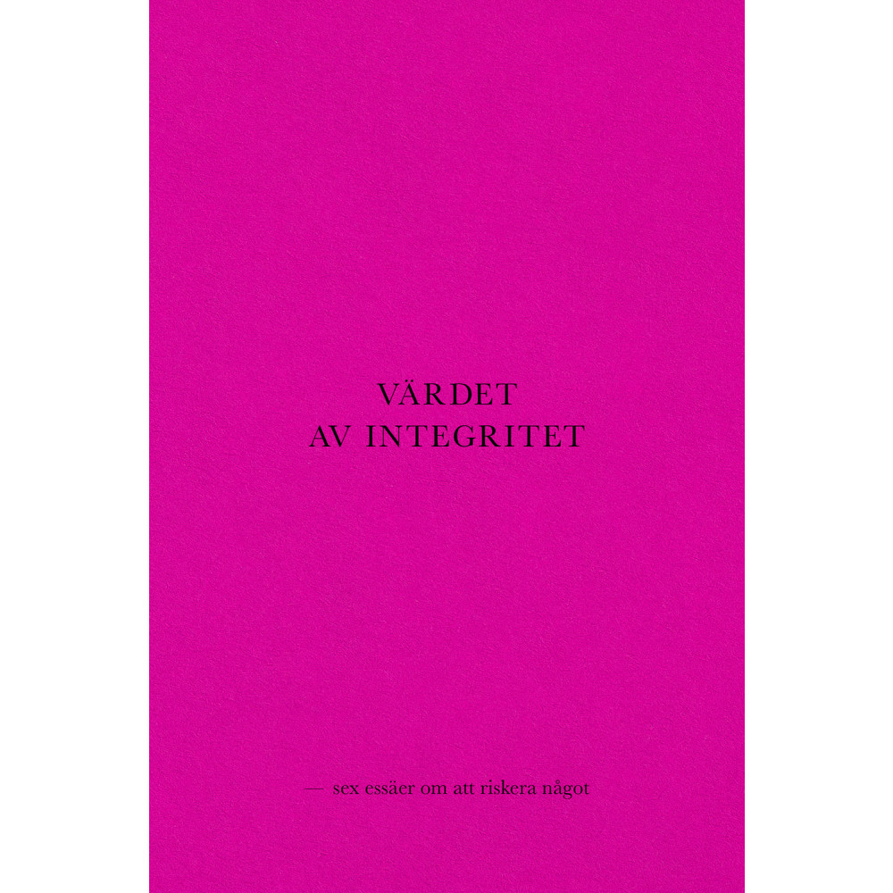 Värdet av integritet - sex essäer om att riskera något (bok, danskt band) Pella Kågerman