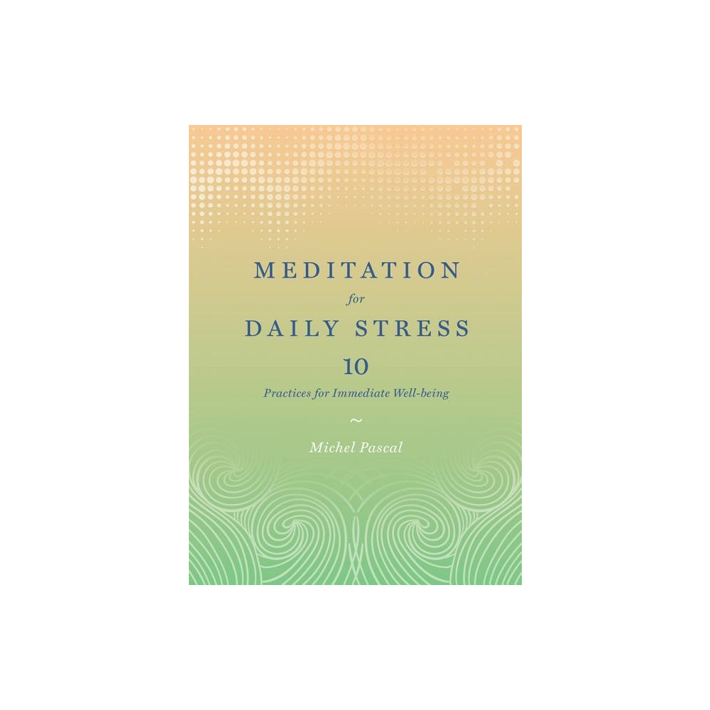 Meditation for daily stress - 10 practices for immediate well-being (inbunden, english) Michel Pascal