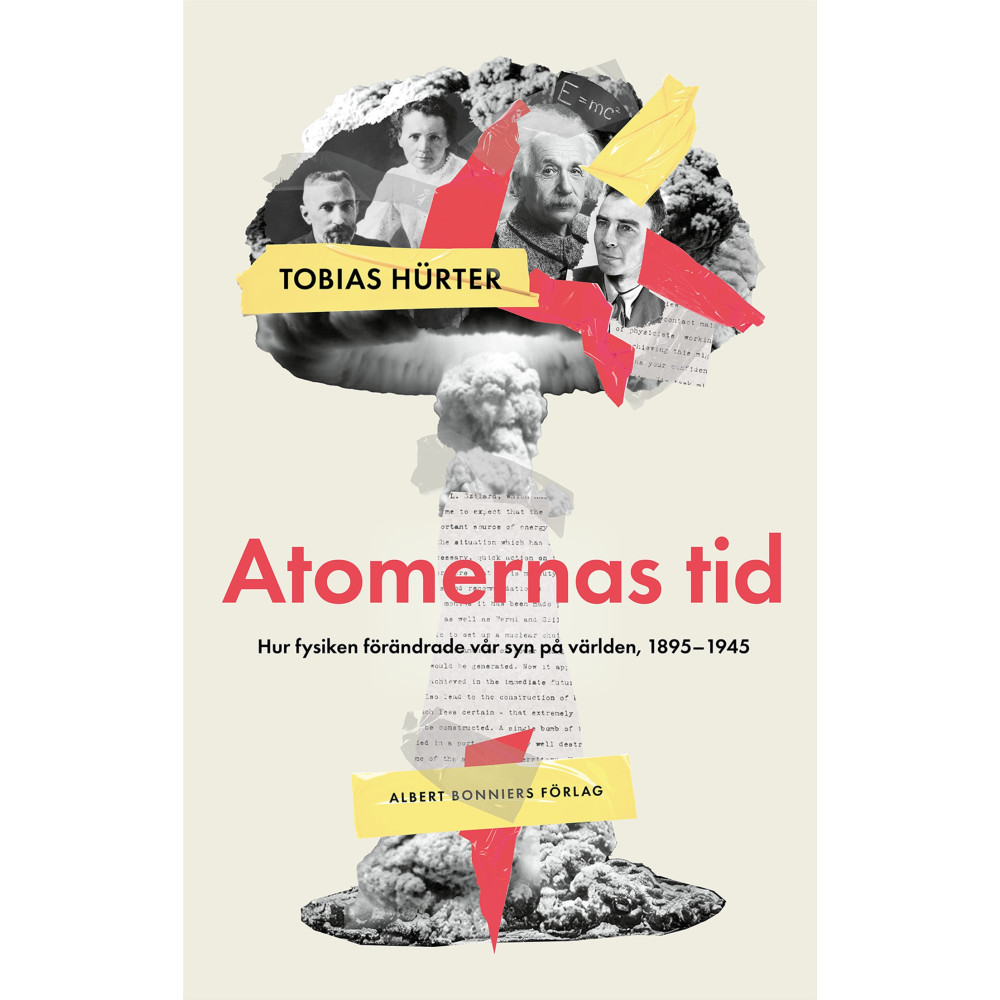 Atomernas tid : Hur fysiken förändrade vår syn på världen, 1895–1945 (inbunden)