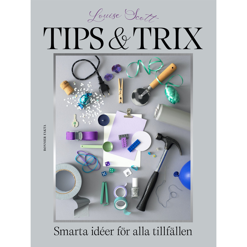 Tips & trix : Smarta idéer för alla tillfällen (inbunden) Louise Scott