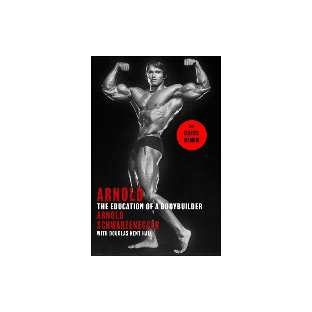Arnold: The Education Of A Bodybuilder (häftad, eng) - Arnold Schwarzenegger