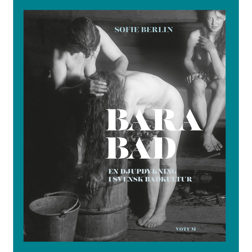 Bara bad : en djupdykning i svensk badkultur (inbunden) Sofie Berlin