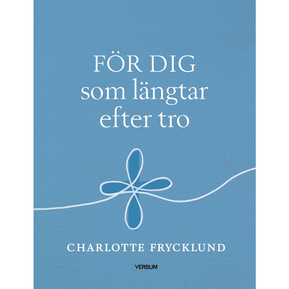 För dig som längtar efter tro (inbunden) Charlotte Frycklund