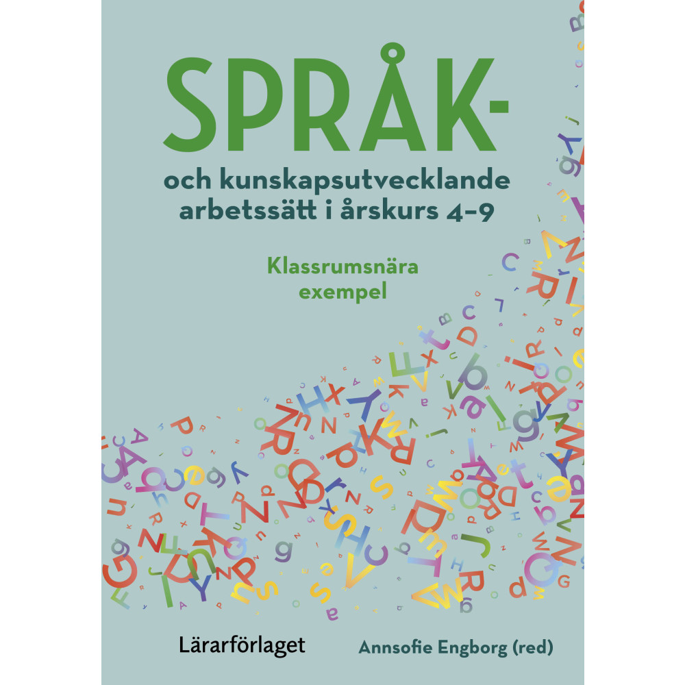 Språk- och kunskapsutvecklande arbetssätt i årskurs 4-9 : klassrumsnära exempel (häftad)