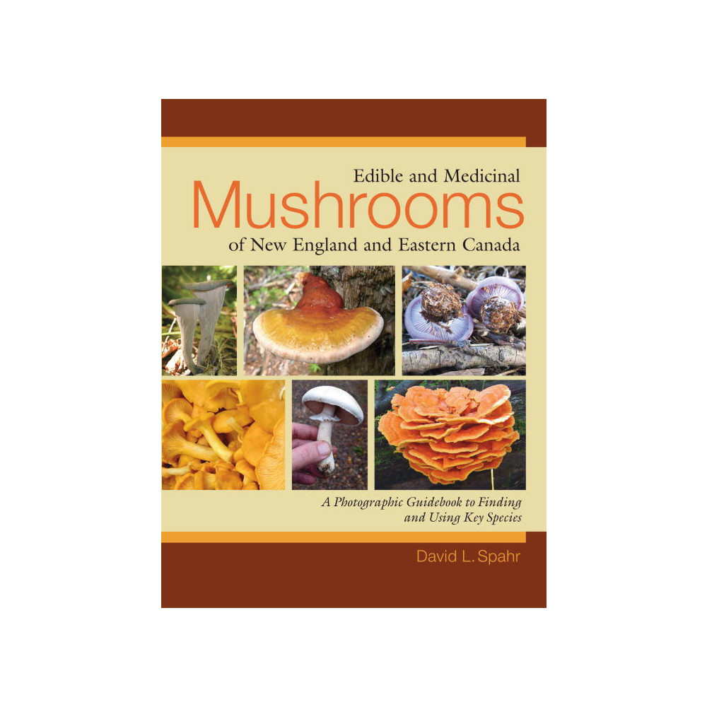 Edible and Medicinal Mushrooms of New England and Eastern Canada (häftad, english) David L. Spahr