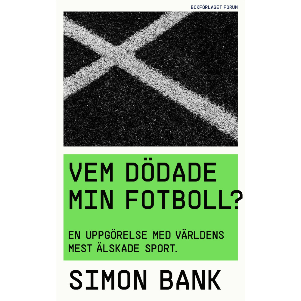 Vem dödade min fotboll? : en uppgörelse med världens mest älskade sport (inbunden)