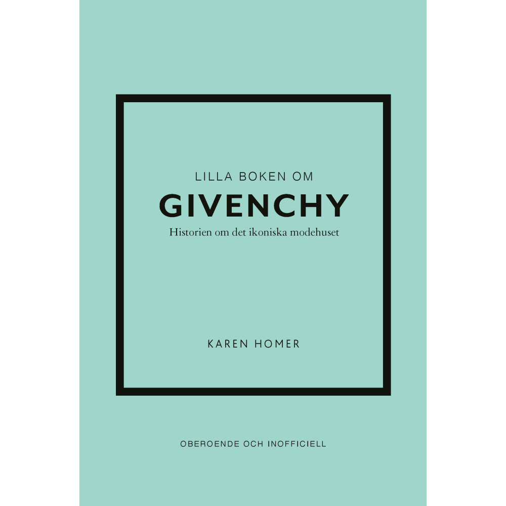 Lilla boken om Givenchy : historien om det ikoniska modehuset (inbunden)
