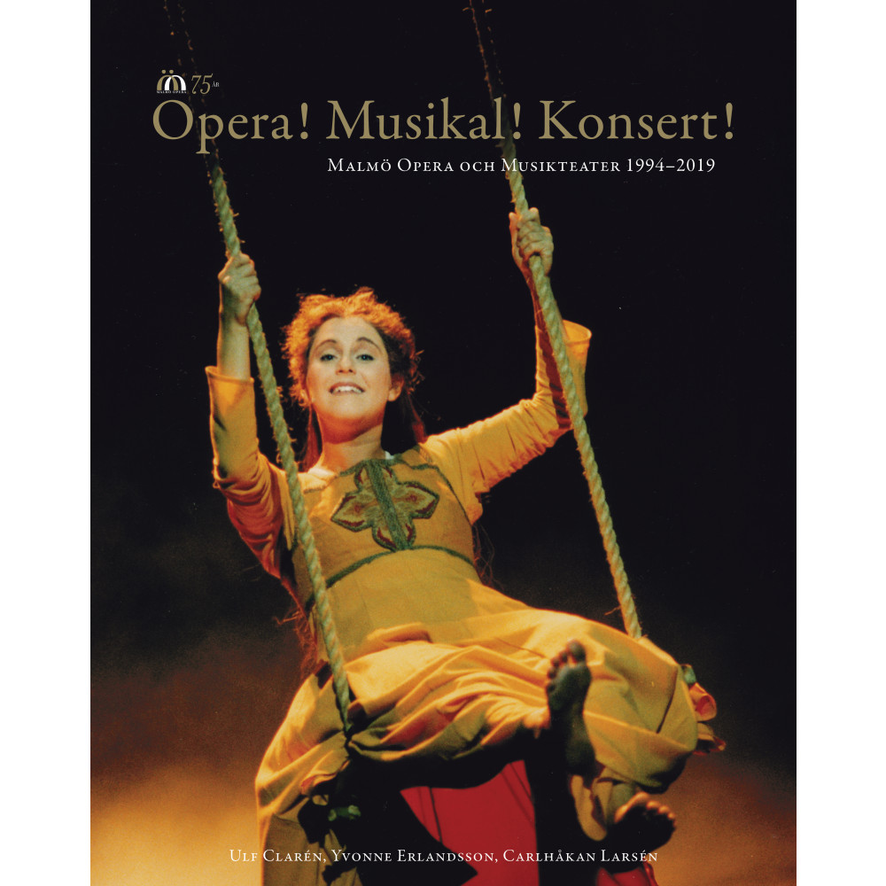 Opera! Musikal! Konsert!  : Malmö Opera och Musikteater 1994-2019 (inbunden)