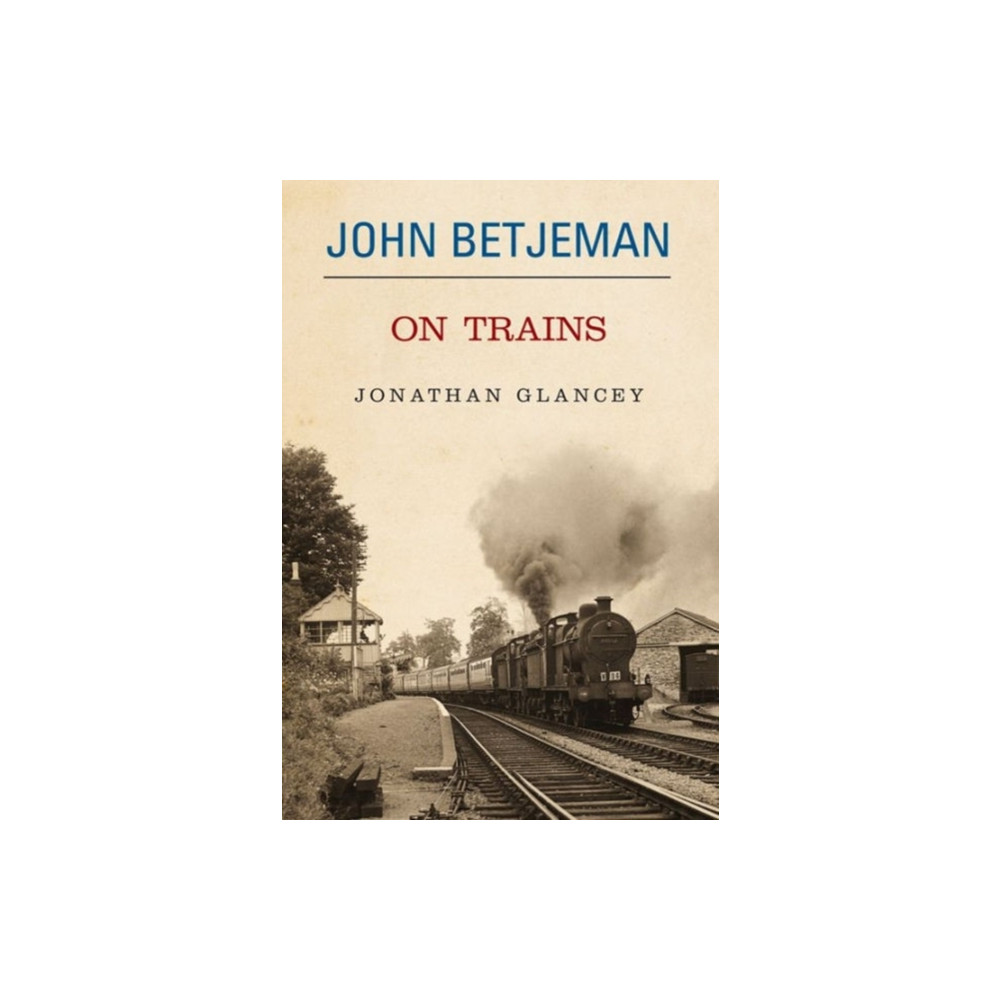 John Betjeman on Trains (inbunden, english) Methuen Publishing Ltd