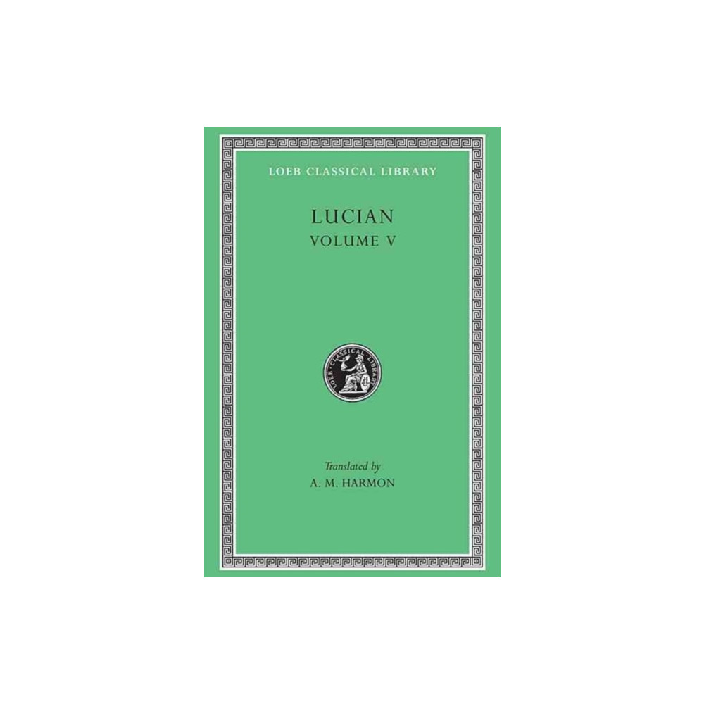 The Passing of Peregrinus. The Runaways. Toxaris or Friendship. The Dance. Lexiphanes. The Eunuch. Astrology. The Mistak... Harvard university press