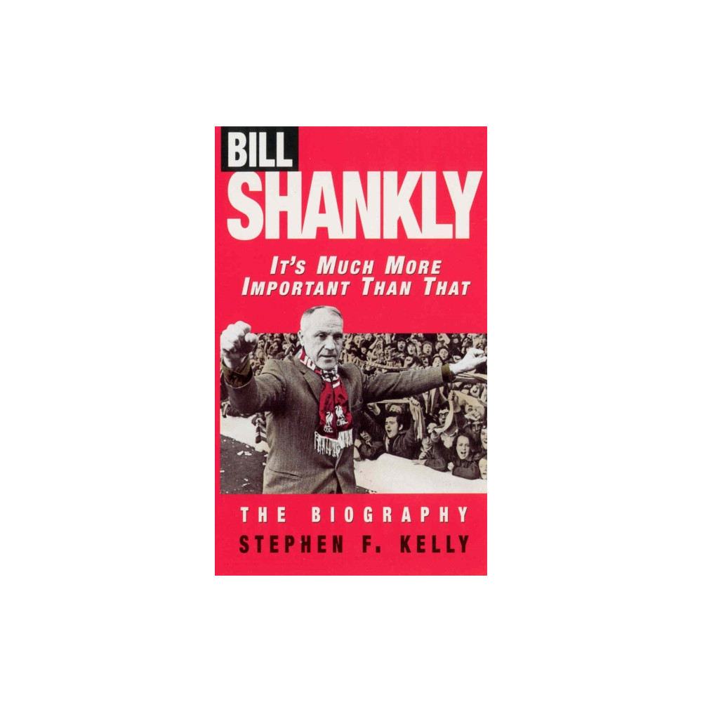 Bill Shankly: It's Much More Important Than That (häftad, eng)