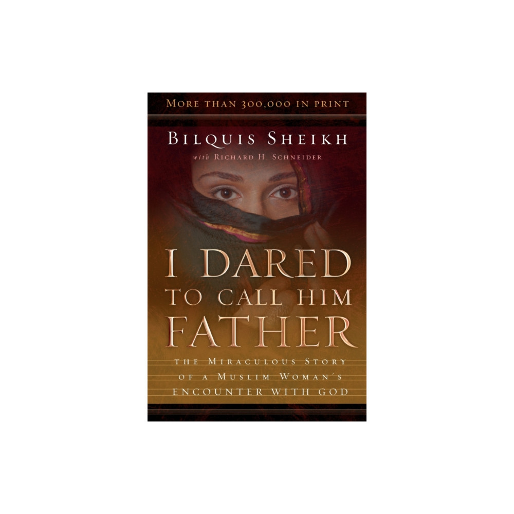 I Dared to Call Him Father – The Miraculous Story of a Muslim Woman`s Encounter with God (häftad, eng)