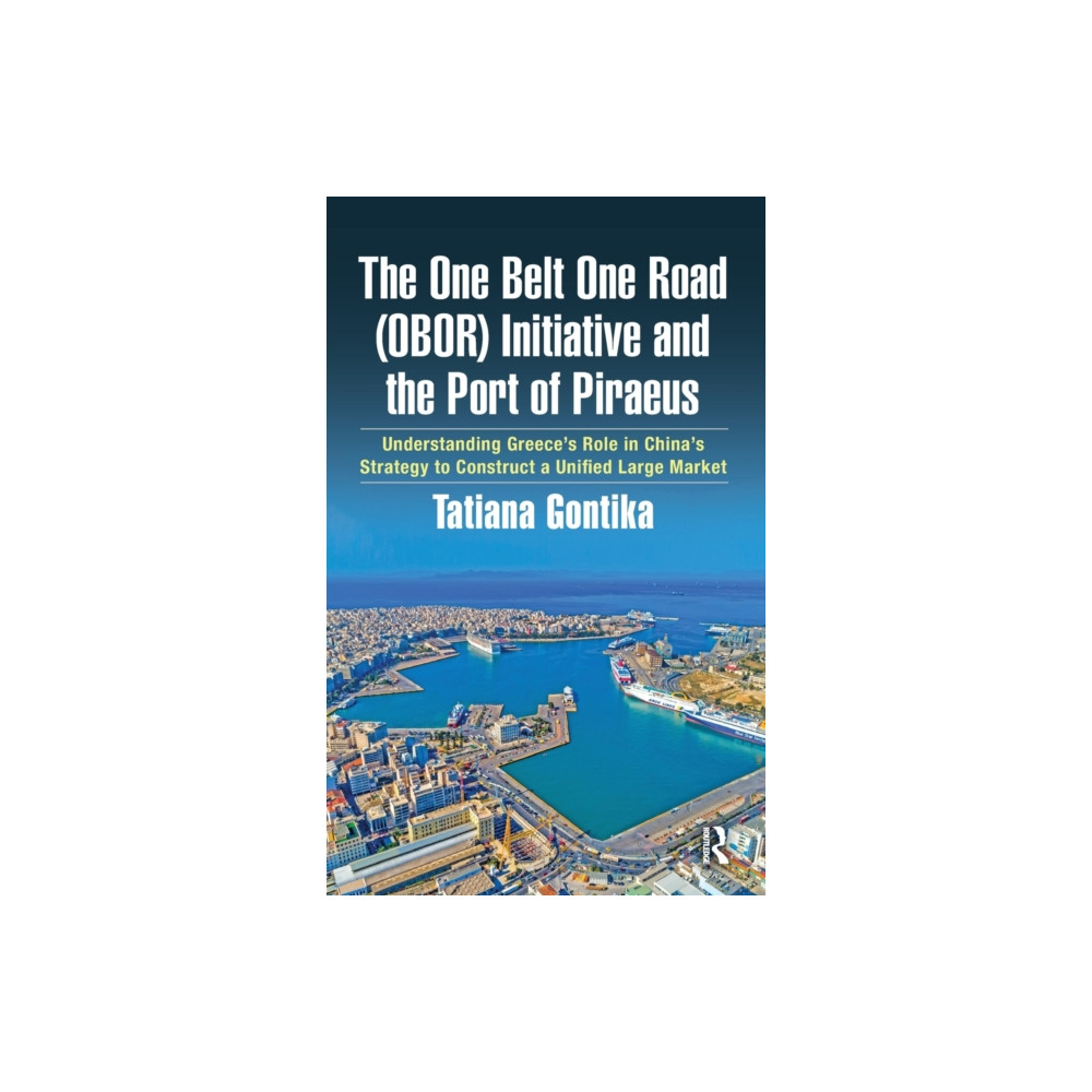 Taylor & francis ltd The One Belt One Road (OBOR) Initiative and the Port of Piraeus (inbunden, eng)