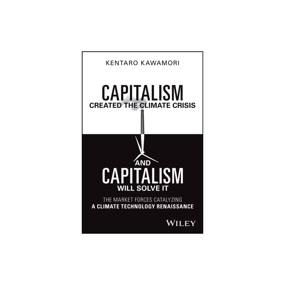 Capitalism Created the Climate Crisis and Capitalism Will Solve It (inbunden, english) John Wiley & Sons Inc
