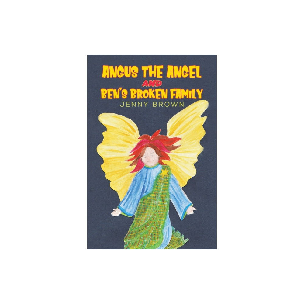 Austin Macauley Publishers Angus The Angel And Ben's Broken Family (häftad, eng)