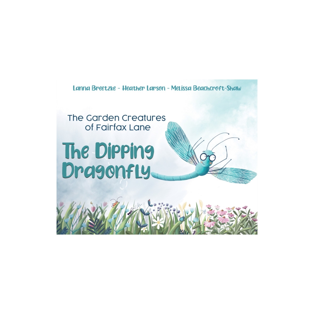 The Garden Creatures of Fairfax Lane: The Dipping Dragonfly (häftad, english) Austin Macauley Publishers