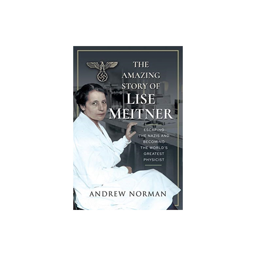 The Amazing Story of Lise Meitner (inbunden, english) Pen & Sword Books Ltd